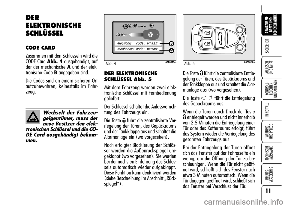 Alfa Romeo Brera/Spider 2006 Betriebsanleitung (in German) 11
SICHERHEIT
KONTROLL-
LEUCHTEN
UND ANZEIGEN
IM NOTFALL
WARTUNG
UND PFLEGE
TECHNISCHE
MERKMALE
INHALTS-
VERZEICHNIS
ARMATUREN-
BRETT UND BEDIENELEMENTE
ANLASSEN
UND FAHRTDie Taste Ëführt die zen Alfa Romeo Brera/Spider 2006 Betriebsanleitung (in German) 11
SICHERHEIT
KONTROLL-
LEUCHTEN
UND ANZEIGEN
IM NOTFALL
WARTUNG
UND PFLEGE
TECHNISCHE
MERKMALE
INHALTS-
VERZEICHNIS
ARMATUREN-
BRETT UND BEDIENELEMENTE
ANLASSEN
UND FAHRTDie Taste Ëführt die zen