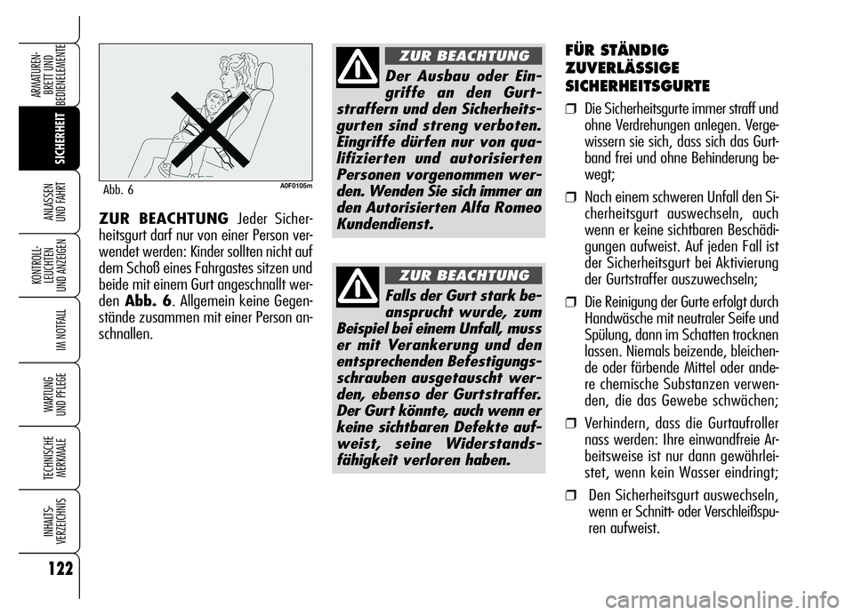 Alfa Romeo Brera/Spider 2006 Betriebsanleitung (in German) 122
SICHERHEIT KONTROLL-
LEUCHTEN
UND ANZEIGEN
IM NOTFALL
WARTUNG
UND PFLEGE
TECHNISCHE
MERKMALE
INHALTS-
VERZEICHNIS
ARMATUREN-
BRETT UND
BEDIENELEMENTE
ANLASSEN
UND FAHRT
FÜR STÄNDIG
ZUVERLÄS Alfa Romeo Brera/Spider 2006 Betriebsanleitung (in German) 122
SICHERHEIT KONTROLL-
LEUCHTEN
UND ANZEIGEN
IM NOTFALL
WARTUNG
UND PFLEGE
TECHNISCHE
MERKMALE
INHALTS-
VERZEICHNIS
ARMATUREN-
BRETT UND
BEDIENELEMENTE
ANLASSEN
UND FAHRT
FÜR STÄNDIG
ZUVERLÄS