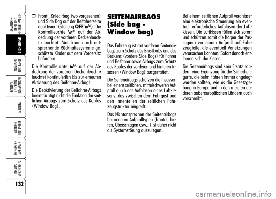 Alfa Romeo Brera/Spider 2006 Betriebsanleitung (in German) 132
SICHERHEIT KONTROLL-
LEUCHTEN
UND ANZEIGEN
IM NOTFALL
WARTUNG
UND PFLEGE
TECHNISCHE
MERKMALE
INHALTS-
VERZEICHNIS
ARMATUREN-
BRETT UND
BEDIENELEMENTE
ANLASSEN
UND FAHRT
132
❒Front-, Knieairb Alfa Romeo Brera/Spider 2006 Betriebsanleitung (in German) 132
SICHERHEIT KONTROLL-
LEUCHTEN
UND ANZEIGEN
IM NOTFALL
WARTUNG
UND PFLEGE
TECHNISCHE
MERKMALE
INHALTS-
VERZEICHNIS
ARMATUREN-
BRETT UND
BEDIENELEMENTE
ANLASSEN
UND FAHRT
132
❒Front-, Knieairb