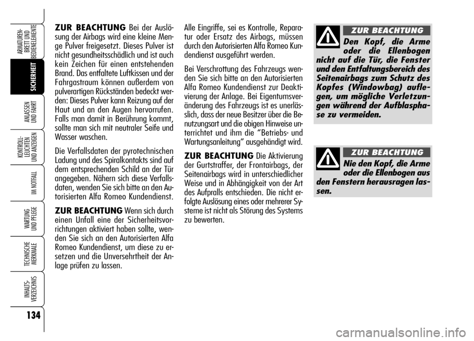 Alfa Romeo Brera/Spider 2006 Betriebsanleitung (in German) 134
SICHERHEIT KONTROLL-
LEUCHTEN
UND ANZEIGEN
IM NOTFALL
WARTUNG
UND PFLEGE
TECHNISCHE
MERKMALE
INHALTS-
VERZEICHNIS
ARMATUREN-
BRETT UND
BEDIENELEMENTE
ANLASSEN
UND FAHRT
ZUR BEACHTUNGBei der Au Alfa Romeo Brera/Spider 2006 Betriebsanleitung (in German) 134
SICHERHEIT KONTROLL-
LEUCHTEN
UND ANZEIGEN
IM NOTFALL
WARTUNG
UND PFLEGE
TECHNISCHE
MERKMALE
INHALTS-
VERZEICHNIS
ARMATUREN-
BRETT UND
BEDIENELEMENTE
ANLASSEN
UND FAHRT
ZUR BEACHTUNGBei der Au
