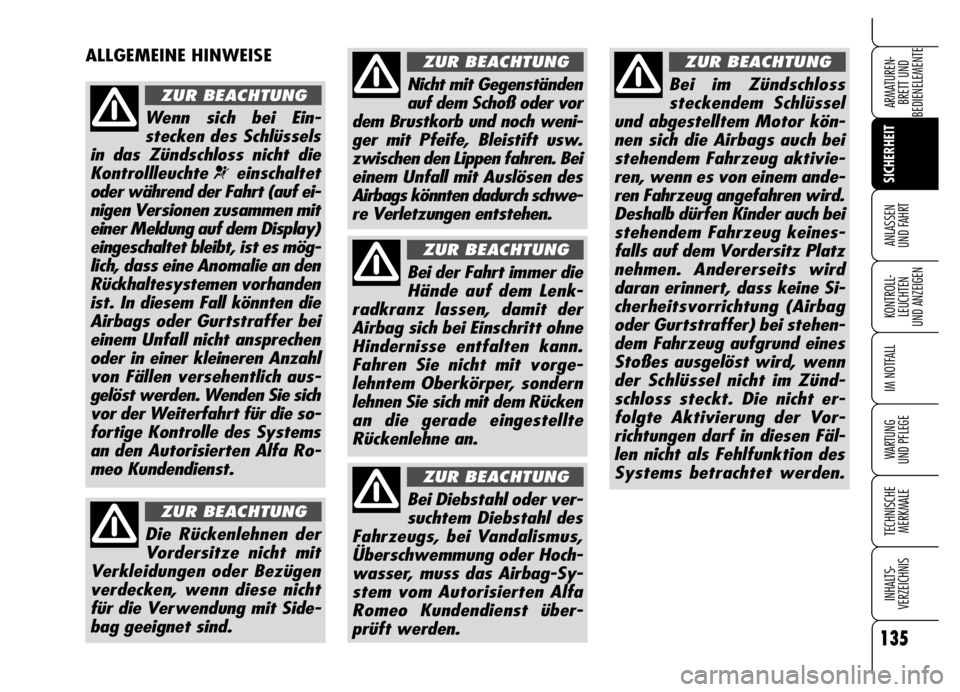 Alfa Romeo Brera/Spider 2006 Betriebsanleitung (in German) 135
SICHERHEIT
KONTROLL-
LEUCHTEN
UND ANZEIGEN
IM NOTFALL
WARTUNG
UND PFLEGE
TECHNISCHE
MERKMALE
INHALTS-
VERZEICHNIS
ARMATUREN-
BRETT UND
BEDIENELEMENTE
ANLASSEN
UND FAHRT
ALLGEMEINE HINWEISE
Wen Alfa Romeo Brera/Spider 2006 Betriebsanleitung (in German) 135
SICHERHEIT
KONTROLL-
LEUCHTEN
UND ANZEIGEN
IM NOTFALL
WARTUNG
UND PFLEGE
TECHNISCHE
MERKMALE
INHALTS-
VERZEICHNIS
ARMATUREN-
BRETT UND
BEDIENELEMENTE
ANLASSEN
UND FAHRT
ALLGEMEINE HINWEISE
Wen