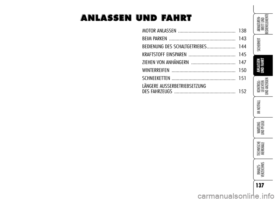Alfa Romeo Brera/Spider 2006 Betriebsanleitung (in German) 137
SICHERHEIT
KONTROLL-
LEUCHTEN
UND ANZEIGEN
IM NOTFALL
WARTUNG
UND PFLEGE
TECHNISCHE
MERKMALE
INHALTS-
VERZEICHNIS
ARMATUREN-
BRETT UND
BEDIENELEMENTE
ANLASSEN
UND FAHRT
A A A A
N N N N
L L L L Alfa Romeo Brera/Spider 2006 Betriebsanleitung (in German) 137
SICHERHEIT
KONTROLL-
LEUCHTEN
UND ANZEIGEN
IM NOTFALL
WARTUNG
UND PFLEGE
TECHNISCHE
MERKMALE
INHALTS-
VERZEICHNIS
ARMATUREN-
BRETT UND
BEDIENELEMENTE
ANLASSEN
UND FAHRT
A A A A
N N N N
L L L L
