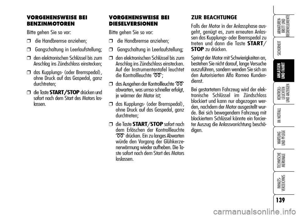 Alfa Romeo Brera/Spider 2006 Betriebsanleitung (in German) 139
SICHERHEIT
KONTROLL-
LEUCHTEN
UND ANZEIGEN
IM NOTFALL
WARTUNG
UND PFLEGE
TECHNISCHE
MERKMALE
INHALTS-
VERZEICHNIS
ARMATUREN-
BRETT UND
BEDIENELEMENTE
ANLASSEN
UND FAHRT
VORGEHENSWEISE BEI
BENZ Alfa Romeo Brera/Spider 2006 Betriebsanleitung (in German) 139
SICHERHEIT
KONTROLL-
LEUCHTEN
UND ANZEIGEN
IM NOTFALL
WARTUNG
UND PFLEGE
TECHNISCHE
MERKMALE
INHALTS-
VERZEICHNIS
ARMATUREN-
BRETT UND
BEDIENELEMENTE
ANLASSEN
UND FAHRT
VORGEHENSWEISE BEI
BENZ