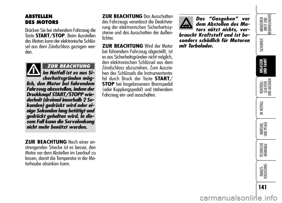 Alfa Romeo Brera/Spider 2006 Betriebsanleitung (in German) 141
SICHERHEIT
KONTROLL-
LEUCHTEN
UND ANZEIGEN
IM NOTFALL
WARTUNG
UND PFLEGE
TECHNISCHE
MERKMALE
INHALTS-
VERZEICHNIS
ARMATUREN-
BRETT UND
BEDIENELEMENTE
ANLASSEN
UND FAHRT
ABSTELLEN
DES MOTORS
D Alfa Romeo Brera/Spider 2006 Betriebsanleitung (in German) 141
SICHERHEIT
KONTROLL-
LEUCHTEN
UND ANZEIGEN
IM NOTFALL
WARTUNG
UND PFLEGE
TECHNISCHE
MERKMALE
INHALTS-
VERZEICHNIS
ARMATUREN-
BRETT UND
BEDIENELEMENTE
ANLASSEN
UND FAHRT
ABSTELLEN
DES MOTORS
D