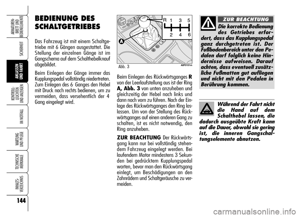Alfa Romeo Brera/Spider 2006 Betriebsanleitung (in German) 144
SICHERHEIT
KONTROLL-
LEUCHTEN
UND ANZEIGEN
IM NOTFALL
WARTUNG
UND PFLEGE
TECHNISCHE
MERKMALE
INHALTS-
VERZEICHNIS
ARMATUREN-
BRETT UND
BEDIENELEMENTE
ANLASSEN
UND FAHRT
144
Beim Einlegen des R Alfa Romeo Brera/Spider 2006 Betriebsanleitung (in German) 144
SICHERHEIT
KONTROLL-
LEUCHTEN
UND ANZEIGEN
IM NOTFALL
WARTUNG
UND PFLEGE
TECHNISCHE
MERKMALE
INHALTS-
VERZEICHNIS
ARMATUREN-
BRETT UND
BEDIENELEMENTE
ANLASSEN
UND FAHRT
144
Beim Einlegen des R