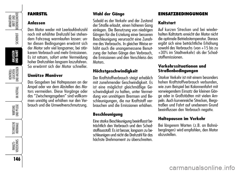 Alfa Romeo Brera/Spider 2006 Betriebsanleitung (in German) 146
SICHERHEIT
KONTROLL-
LEUCHTEN
UND ANZEIGEN
IM NOTFALL
WARTUNG
UND PFLEGE
TECHNISCHE
MERKMALE
INHALTS-
VERZEICHNIS
ARMATUREN-
BRETT UND
BEDIENELEMENTE
ANLASSEN
UND FAHRT
Wahl der Gänge
Sobald Alfa Romeo Brera/Spider 2006 Betriebsanleitung (in German) 146
SICHERHEIT
KONTROLL-
LEUCHTEN
UND ANZEIGEN
IM NOTFALL
WARTUNG
UND PFLEGE
TECHNISCHE
MERKMALE
INHALTS-
VERZEICHNIS
ARMATUREN-
BRETT UND
BEDIENELEMENTE
ANLASSEN
UND FAHRT
Wahl der Gänge
Sobald