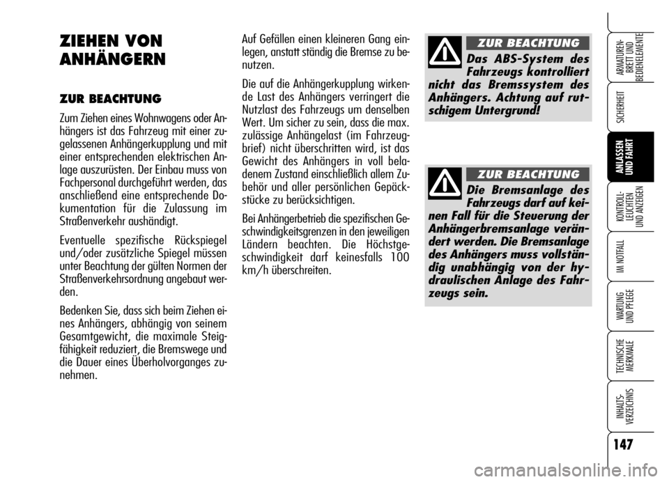 Alfa Romeo Brera/Spider 2006 Betriebsanleitung (in German) 147
SICHERHEIT
KONTROLL-
LEUCHTEN
UND ANZEIGEN
IM NOTFALL
WARTUNG
UND PFLEGE
TECHNISCHE
MERKMALE
INHALTS-
VERZEICHNIS
ARMATUREN-
BRETT UND
BEDIENELEMENTE
ANLASSEN
UND FAHRT
Auf Gefällen einen kle Alfa Romeo Brera/Spider 2006 Betriebsanleitung (in German) 147
SICHERHEIT
KONTROLL-
LEUCHTEN
UND ANZEIGEN
IM NOTFALL
WARTUNG
UND PFLEGE
TECHNISCHE
MERKMALE
INHALTS-
VERZEICHNIS
ARMATUREN-
BRETT UND
BEDIENELEMENTE
ANLASSEN
UND FAHRT
Auf Gefällen einen kle