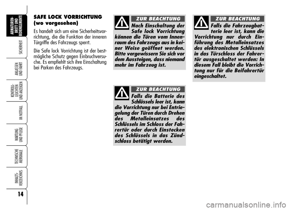 Alfa Romeo Brera/Spider 2006 Betriebsanleitung (in German) 14
SICHERHEIT
KONTROLL-
LEUCHTEN
UND ANZEIGEN
IM NOTFALL
WARTUNG
UND PFLEGE
TECHNISCHE
MERKMALE
INHALTS-
VERZEICHNIS
ARMATUREN-
BRETT UND BEDIENELEMENTE
ANLASSEN
UND FAHRT
SAFE LOCK VORRICHTUNG
(wo Alfa Romeo Brera/Spider 2006 Betriebsanleitung (in German) 14
SICHERHEIT
KONTROLL-
LEUCHTEN
UND ANZEIGEN
IM NOTFALL
WARTUNG
UND PFLEGE
TECHNISCHE
MERKMALE
INHALTS-
VERZEICHNIS
ARMATUREN-
BRETT UND BEDIENELEMENTE
ANLASSEN
UND FAHRT
SAFE LOCK VORRICHTUNG
(wo