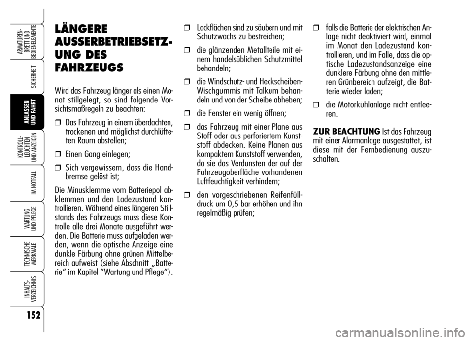 Alfa Romeo Brera/Spider 2006 Betriebsanleitung (in German) 152
SICHERHEIT
KONTROLL-
LEUCHTEN
UND ANZEIGEN
IM NOTFALL
WARTUNG
UND PFLEGE
TECHNISCHE
MERKMALE
INHALTS-
VERZEICHNIS
ARMATUREN-
BRETT UND
BEDIENELEMENTE
ANLASSEN
UND FAHRT
LÄNGERE
AUSSERBETRIEBS Alfa Romeo Brera/Spider 2006 Betriebsanleitung (in German) 152
SICHERHEIT
KONTROLL-
LEUCHTEN
UND ANZEIGEN
IM NOTFALL
WARTUNG
UND PFLEGE
TECHNISCHE
MERKMALE
INHALTS-
VERZEICHNIS
ARMATUREN-
BRETT UND
BEDIENELEMENTE
ANLASSEN
UND FAHRT
LÄNGERE
AUSSERBETRIEBS
