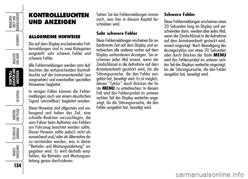 Alfa Romeo Brera/Spider 2006 Betriebsanleitung (in German) 154
SICHERHEIT
KONTROLL-LEUCHTEN UNDANZEIGEN
IM NOTFALL
WARTUNG
UND PFLEGE
TECHNISCHE
MERKMALE
INHALTS-
VERZEICHNIS
ARMATUREN-
BRETT UND
BEDIENELEMENTE
ANLASSEN
UND FAHRT
Sehen Sie bei Fehlermeldun Alfa Romeo Brera/Spider 2006 Betriebsanleitung (in German) 154
SICHERHEIT
KONTROLL-LEUCHTEN UNDANZEIGEN
IM NOTFALL
WARTUNG
UND PFLEGE
TECHNISCHE
MERKMALE
INHALTS-
VERZEICHNIS
ARMATUREN-
BRETT UND
BEDIENELEMENTE
ANLASSEN
UND FAHRT
Sehen Sie bei Fehlermeldun