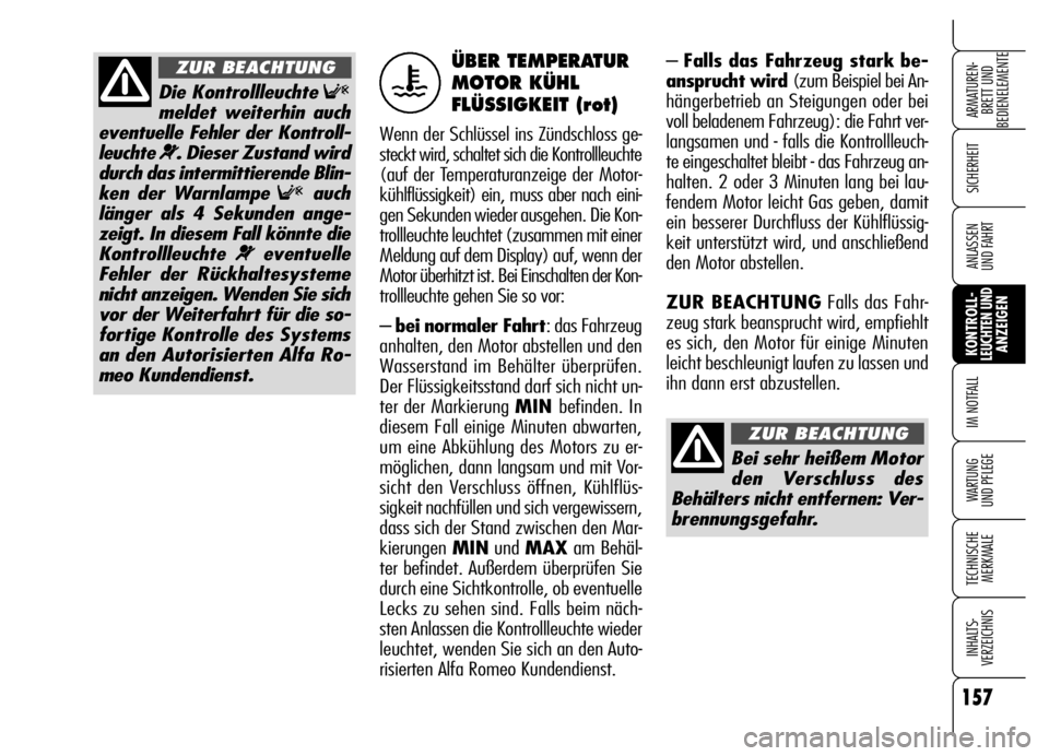 Alfa Romeo Brera/Spider 2006 Betriebsanleitung (in German) 157
SICHERHEIT
KONTROLL-LEUCHTEN UNDANZEIGEN IM NOTFALL
WARTUNG
UND PFLEGE
TECHNISCHE
MERKMALE
INHALTS-
VERZEICHNIS
ARMATUREN-
BRETT UND
BEDIENELEMENTE
ANLASSEN
UND FAHRT
– Falls das Fahrzeug sta Alfa Romeo Brera/Spider 2006 Betriebsanleitung (in German) 157
SICHERHEIT
KONTROLL-LEUCHTEN UNDANZEIGEN IM NOTFALL
WARTUNG
UND PFLEGE
TECHNISCHE
MERKMALE
INHALTS-
VERZEICHNIS
ARMATUREN-
BRETT UND
BEDIENELEMENTE
ANLASSEN
UND FAHRT
– Falls das Fahrzeug sta