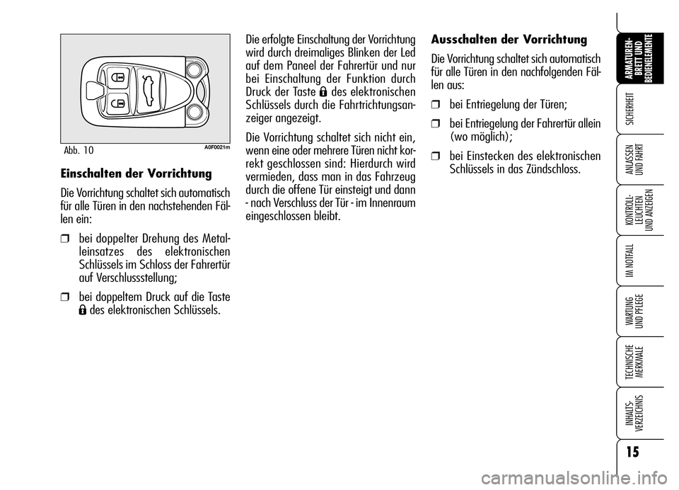 Alfa Romeo Brera/Spider 2006 Betriebsanleitung (in German) 15
SICHERHEIT
KONTROLL-
LEUCHTEN
UND ANZEIGEN
IM NOTFALL
WARTUNG
UND PFLEGE
TECHNISCHE
MERKMALE
INHALTS-
VERZEICHNIS
ARMATUREN-
BRETT UND BEDIENELEMENTE
ANLASSEN
UND FAHRT
Ausschalten der Vorrichtu Alfa Romeo Brera/Spider 2006 Betriebsanleitung (in German) 15
SICHERHEIT
KONTROLL-
LEUCHTEN
UND ANZEIGEN
IM NOTFALL
WARTUNG
UND PFLEGE
TECHNISCHE
MERKMALE
INHALTS-
VERZEICHNIS
ARMATUREN-
BRETT UND BEDIENELEMENTE
ANLASSEN
UND FAHRT
Ausschalten der Vorrichtu