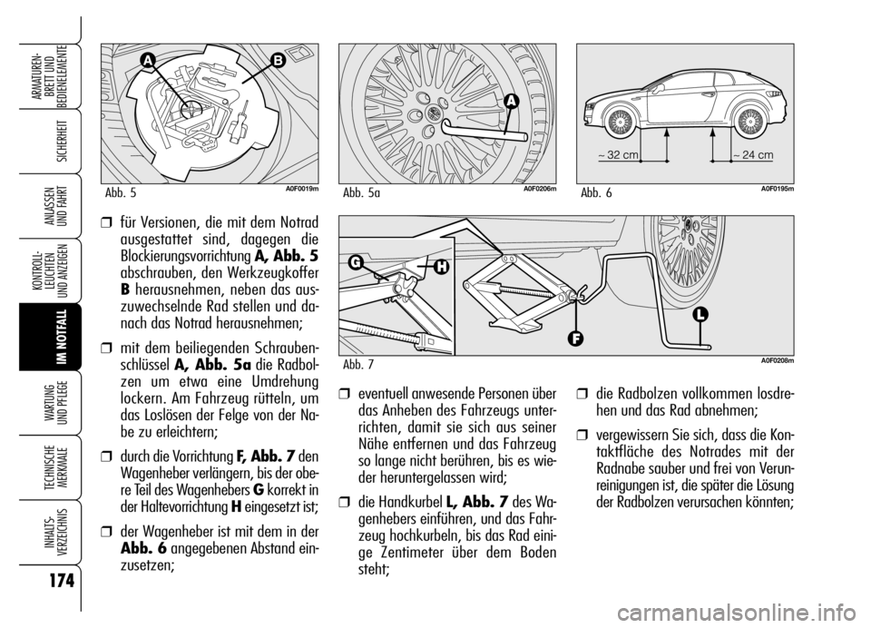 Alfa Romeo Brera/Spider 2006 Betriebsanleitung (in German) 174
SICHERHEIT
KONTROLL-
LEUCHTEN
UND ANZEIGEN
IM NOTFALL WARTUNG
UND PFLEGE
TECHNISCHE
MERKMALE
INHALTS-
VERZEICHNIS
ARMATUREN-
BRETT UND
BEDIENELEMENTE
ANLASSEN
UND FAHRT
❒die Radbolzen vollko Alfa Romeo Brera/Spider 2006 Betriebsanleitung (in German) 174
SICHERHEIT
KONTROLL-
LEUCHTEN
UND ANZEIGEN
IM NOTFALL WARTUNG
UND PFLEGE
TECHNISCHE
MERKMALE
INHALTS-
VERZEICHNIS
ARMATUREN-
BRETT UND
BEDIENELEMENTE
ANLASSEN
UND FAHRT
❒die Radbolzen vollko