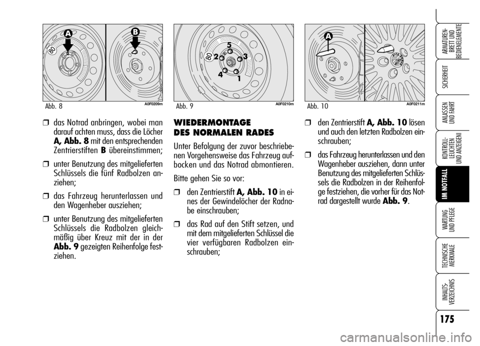 Alfa Romeo Brera/Spider 2006 Betriebsanleitung (in German) 175
SICHERHEIT
KONTROLL-
LEUCHTEN
UND ANZEIGENI
IM NOTFALL
WARTUNG
UND PFLEGE
TECHNISCHE
MERKMALE
INHALTS-
VERZEICHNIS
ARMATUREN-
BRETT UND
BEDIENELEMENTE
ANLASSEN
UND FAHRT❒das Notrad anbringen, Alfa Romeo Brera/Spider 2006 Betriebsanleitung (in German) 175
SICHERHEIT
KONTROLL-
LEUCHTEN
UND ANZEIGENI
IM NOTFALL
WARTUNG
UND PFLEGE
TECHNISCHE
MERKMALE
INHALTS-
VERZEICHNIS
ARMATUREN-
BRETT UND
BEDIENELEMENTE
ANLASSEN
UND FAHRT❒das Notrad anbringen,