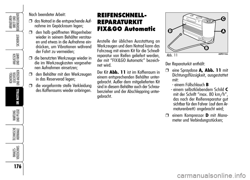 Alfa Romeo Brera/Spider 2006 Betriebsanleitung (in German) 176
SICHERHEIT
KONTROLL-
LEUCHTEN
UND ANZEIGEN
IM NOTFALL WARTUNG
UND PFLEGE
TECHNISCHE
MERKMALE
INHALTS-
VERZEICHNIS
ARMATUREN-
BRETT UND
BEDIENELEMENTE
ANLASSEN
UND FAHRT
Nach beendeter Arbeit:
Alfa Romeo Brera/Spider 2006 Betriebsanleitung (in German) 176
SICHERHEIT
KONTROLL-
LEUCHTEN
UND ANZEIGEN
IM NOTFALL WARTUNG
UND PFLEGE
TECHNISCHE
MERKMALE
INHALTS-
VERZEICHNIS
ARMATUREN-
BRETT UND
BEDIENELEMENTE
ANLASSEN
UND FAHRT
Nach beendeter Arbeit: