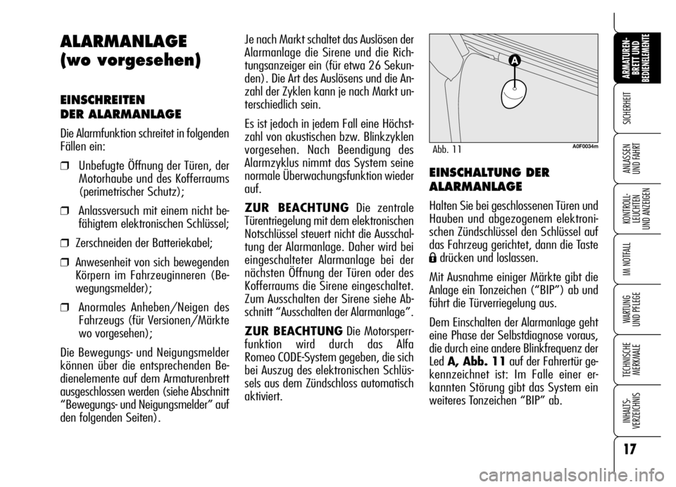 Alfa Romeo Brera/Spider 2006 Betriebsanleitung (in German) 17
SICHERHEIT
KONTROLL-
LEUCHTEN
UND ANZEIGEN
IM NOTFALL
WARTUNG
UND PFLEGE
TECHNISCHE
MERKMALE
INHALTS-
VERZEICHNIS
ARMATUREN-
BRETT UND BEDIENELEMENTE
ANLASSEN
UND FAHRT
Je nach Markt schaltet da Alfa Romeo Brera/Spider 2006 Betriebsanleitung (in German) 17
SICHERHEIT
KONTROLL-
LEUCHTEN
UND ANZEIGEN
IM NOTFALL
WARTUNG
UND PFLEGE
TECHNISCHE
MERKMALE
INHALTS-
VERZEICHNIS
ARMATUREN-
BRETT UND BEDIENELEMENTE
ANLASSEN
UND FAHRT
Je nach Markt schaltet da
