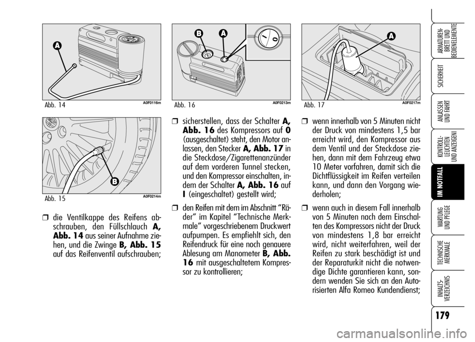 Alfa Romeo Brera/Spider 2006 Betriebsanleitung (in German) 179
SICHERHEIT
KONTROLL-
LEUCHTEN
UND ANZEIGENI
IM NOTFALL
WARTUNG
UND PFLEGE
TECHNISCHE
MERKMALE
INHALTS-
VERZEICHNIS
ARMATUREN-
BRETT UND
BEDIENELEMENTE
ANLASSEN
UND FAHRT❒wenn innerhalb von 5 Alfa Romeo Brera/Spider 2006 Betriebsanleitung (in German) 179
SICHERHEIT
KONTROLL-
LEUCHTEN
UND ANZEIGENI
IM NOTFALL
WARTUNG
UND PFLEGE
TECHNISCHE
MERKMALE
INHALTS-
VERZEICHNIS
ARMATUREN-
BRETT UND
BEDIENELEMENTE
ANLASSEN
UND FAHRT❒wenn innerhalb von 5