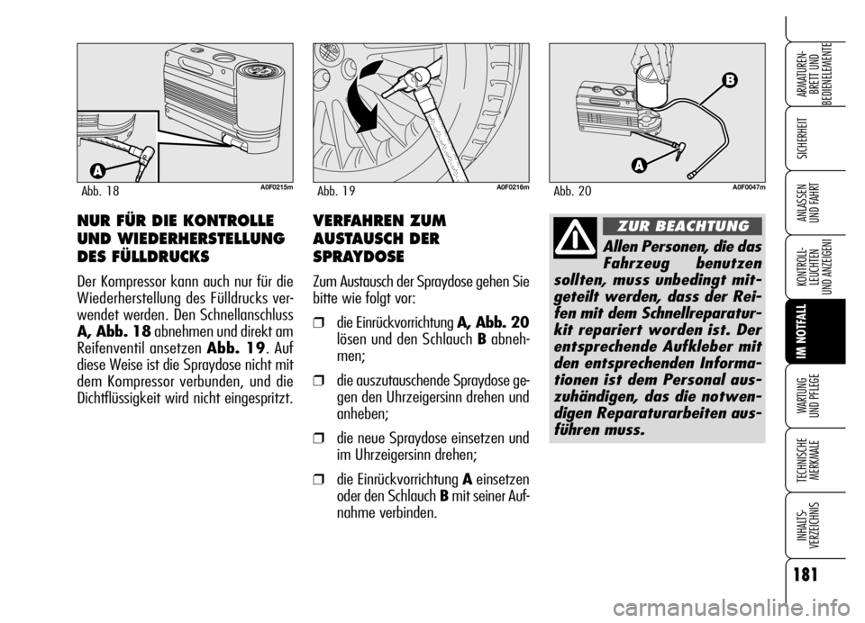 Alfa Romeo Brera/Spider 2006 Betriebsanleitung (in German) 181
SICHERHEIT
KONTROLL-
LEUCHTEN
UND ANZEIGENI
IM NOTFALL
WARTUNG
UND PFLEGE
TECHNISCHE
MERKMALE
INHALTS-
VERZEICHNIS
ARMATUREN-
BRETT UND
BEDIENELEMENTE
ANLASSEN
UND FAHRT
A0F0215mAbb. 18A0F0216m Alfa Romeo Brera/Spider 2006 Betriebsanleitung (in German) 181
SICHERHEIT
KONTROLL-
LEUCHTEN
UND ANZEIGENI
IM NOTFALL
WARTUNG
UND PFLEGE
TECHNISCHE
MERKMALE
INHALTS-
VERZEICHNIS
ARMATUREN-
BRETT UND
BEDIENELEMENTE
ANLASSEN
UND FAHRT
A0F0215mAbb. 18A0F0216m
