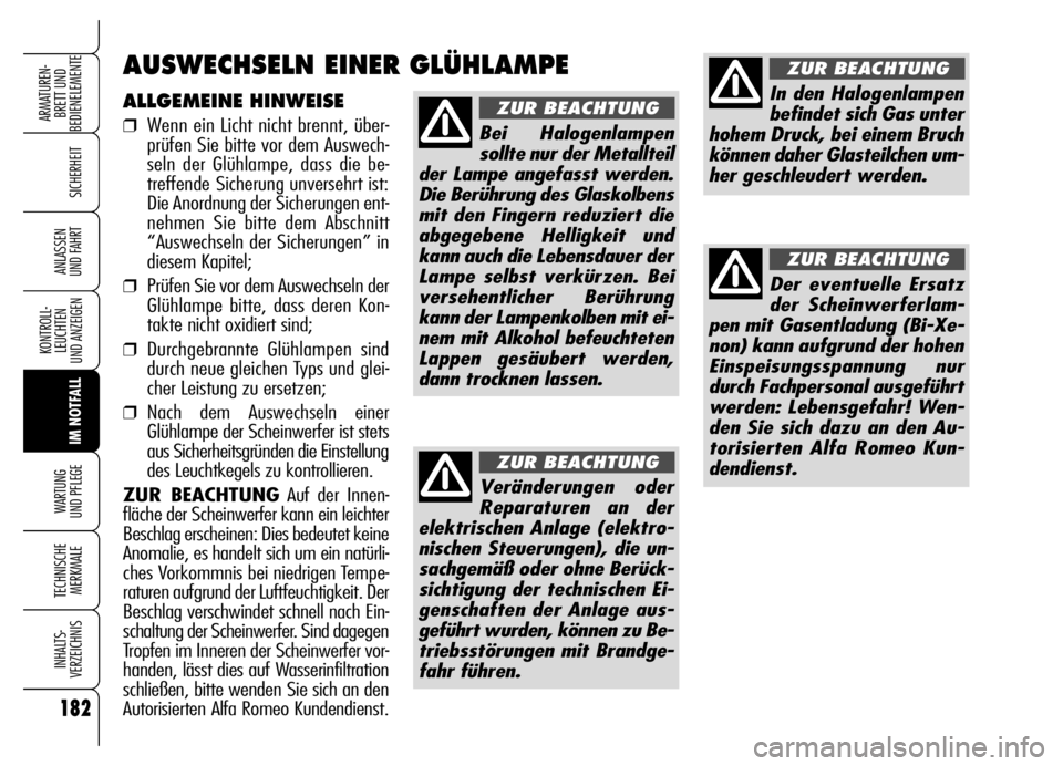 Alfa Romeo Brera/Spider 2006 Betriebsanleitung (in German) 182
SICHERHEIT
KONTROLL-
LEUCHTEN
UND ANZEIGEN
IM NOTFALL WARTUNG
UND PFLEGE
TECHNISCHE
MERKMALE
INHALTS-
VERZEICHNIS
ARMATUREN-
BRETT UND
BEDIENELEMENTE
ANLASSEN
UND FAHRT
ALLGEMEINE HINWEISE
❒ Alfa Romeo Brera/Spider 2006 Betriebsanleitung (in German) 182
SICHERHEIT
KONTROLL-
LEUCHTEN
UND ANZEIGEN
IM NOTFALL WARTUNG
UND PFLEGE
TECHNISCHE
MERKMALE
INHALTS-
VERZEICHNIS
ARMATUREN-
BRETT UND
BEDIENELEMENTE
ANLASSEN
UND FAHRT
ALLGEMEINE HINWEISE
❒