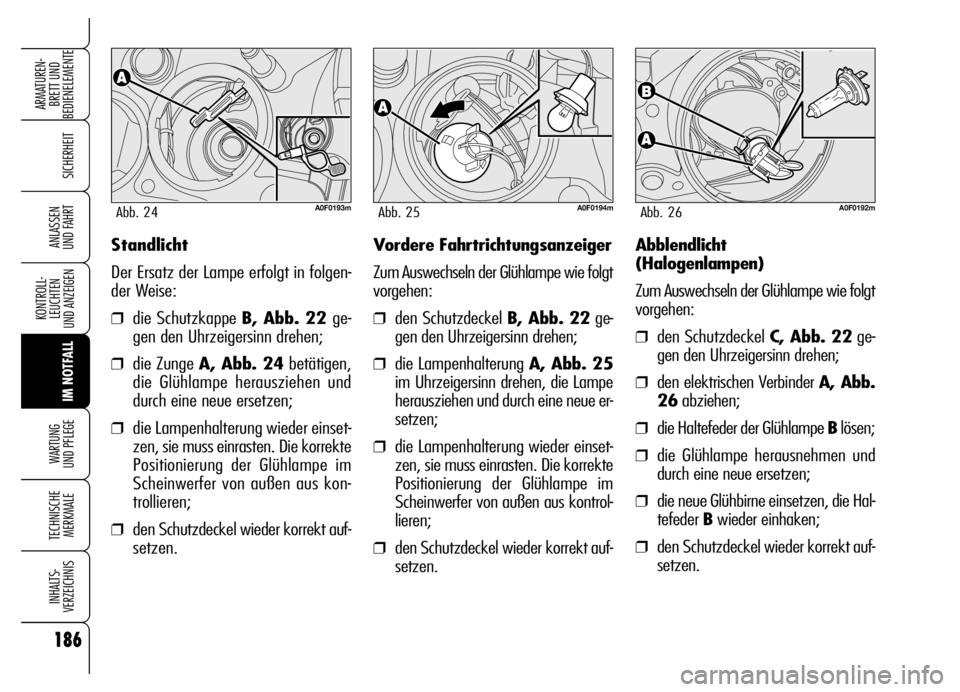 Alfa Romeo Brera/Spider 2006 Betriebsanleitung (in German) 186
SICHERHEIT
KONTROLL-
LEUCHTEN
UND ANZEIGEN
IM NOTFALL WARTUNG
UND PFLEGE
TECHNISCHE
MERKMALE
INHALTS-
VERZEICHNIS
ARMATUREN-
BRETT UND
BEDIENELEMENTE
ANLASSEN
UND FAHRTStandlicht
Der Ersatz de Alfa Romeo Brera/Spider 2006 Betriebsanleitung (in German) 186
SICHERHEIT
KONTROLL-
LEUCHTEN
UND ANZEIGEN
IM NOTFALL WARTUNG
UND PFLEGE
TECHNISCHE
MERKMALE
INHALTS-
VERZEICHNIS
ARMATUREN-
BRETT UND
BEDIENELEMENTE
ANLASSEN
UND FAHRTStandlicht
Der Ersatz de