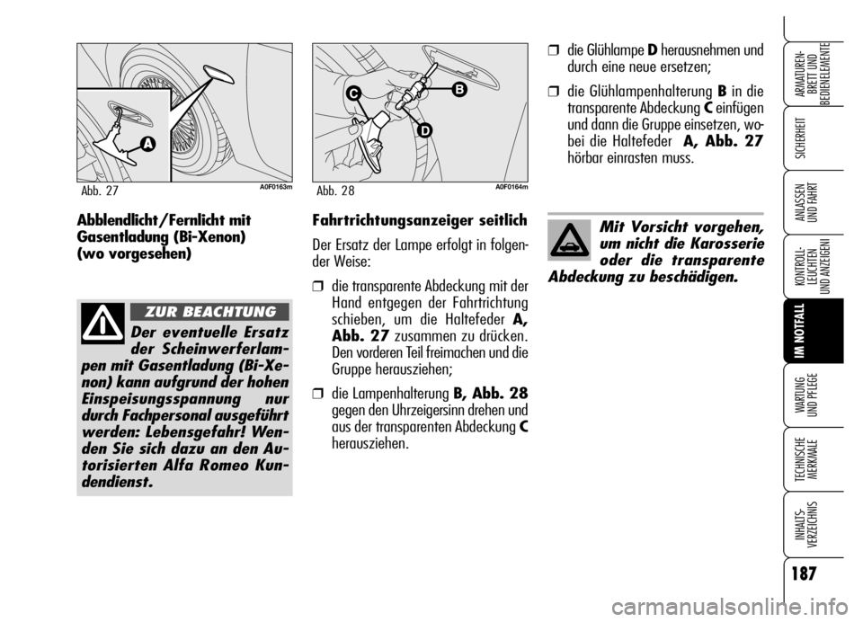 Alfa Romeo Brera/Spider 2006 Betriebsanleitung (in German) 187
SICHERHEIT
KONTROLL-
LEUCHTEN
UND ANZEIGENI
IM NOTFALL
WARTUNG
UND PFLEGE
TECHNISCHE
MERKMALE
INHALTS-
VERZEICHNIS
ARMATUREN-
BRETT UND
BEDIENELEMENTE
ANLASSEN
UND FAHRTFahrtrichtungsanzeiger s Alfa Romeo Brera/Spider 2006 Betriebsanleitung (in German) 187
SICHERHEIT
KONTROLL-
LEUCHTEN
UND ANZEIGENI
IM NOTFALL
WARTUNG
UND PFLEGE
TECHNISCHE
MERKMALE
INHALTS-
VERZEICHNIS
ARMATUREN-
BRETT UND
BEDIENELEMENTE
ANLASSEN
UND FAHRTFahrtrichtungsanzeiger s