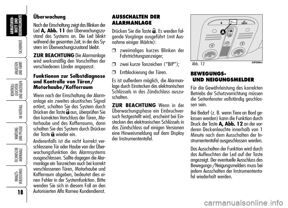 Alfa Romeo Brera/Spider 2006 Betriebsanleitung (in German) 18
SICHERHEIT
KONTROLL-
LEUCHTEN
UND ANZEIGEN
IM NOTFALL
WARTUNG
UND PFLEGE
TECHNISCHE
MERKMALE
INHALTS-
VERZEICHNIS
ARMATUREN-
BRETT UND BEDIENELEMENTE
ANLASSEN
UND FAHRT
AUSSCHALTEN DER
ALARMANLA Alfa Romeo Brera/Spider 2006 Betriebsanleitung (in German) 18
SICHERHEIT
KONTROLL-
LEUCHTEN
UND ANZEIGEN
IM NOTFALL
WARTUNG
UND PFLEGE
TECHNISCHE
MERKMALE
INHALTS-
VERZEICHNIS
ARMATUREN-
BRETT UND BEDIENELEMENTE
ANLASSEN
UND FAHRT
AUSSCHALTEN DER
ALARMANLA