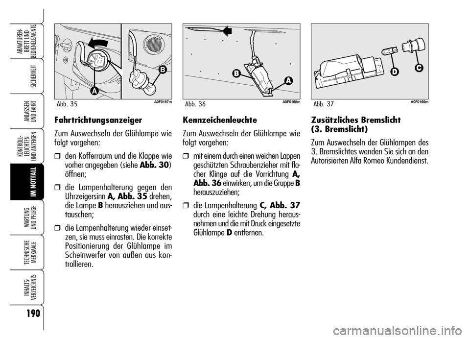 Alfa Romeo Brera/Spider 2006 Betriebsanleitung (in German) 190
SICHERHEIT
KONTROLL-
LEUCHTEN
UND ANZEIGEN
IM NOTFALL WARTUNG
UND PFLEGE
TECHNISCHE
MERKMALE
INHALTS-
VERZEICHNIS
ARMATUREN-
BRETT UND
BEDIENELEMENTE
ANLASSEN
UND FAHRTFahrtrichtungsanzeiger
Z Alfa Romeo Brera/Spider 2006 Betriebsanleitung (in German) 190
SICHERHEIT
KONTROLL-
LEUCHTEN
UND ANZEIGEN
IM NOTFALL WARTUNG
UND PFLEGE
TECHNISCHE
MERKMALE
INHALTS-
VERZEICHNIS
ARMATUREN-
BRETT UND
BEDIENELEMENTE
ANLASSEN
UND FAHRTFahrtrichtungsanzeiger
Z