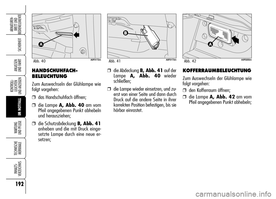 Alfa Romeo Brera/Spider 2006 Betriebsanleitung (in German) 192
SICHERHEIT
KONTROLL-
LEUCHTEN
UND ANZEIGEN
IM NOTFALL WARTUNG
UND PFLEGE
TECHNISCHE
MERKMALE
INHALTS-
VERZEICHNIS
ARMATUREN-
BRETT UND
BEDIENELEMENTE
ANLASSEN
UND FAHRT❒die Abdeckung B, Abb. Alfa Romeo Brera/Spider 2006 Betriebsanleitung (in German) 192
SICHERHEIT
KONTROLL-
LEUCHTEN
UND ANZEIGEN
IM NOTFALL WARTUNG
UND PFLEGE
TECHNISCHE
MERKMALE
INHALTS-
VERZEICHNIS
ARMATUREN-
BRETT UND
BEDIENELEMENTE
ANLASSEN
UND FAHRT❒die Abdeckung B, Abb.