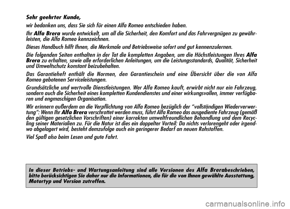 Alfa Romeo Brera/Spider 2006 Betriebsanleitung (in German) In dieser Betriebs- und Wartungsanleitung sind alle Versionen des Alfa Brerabeschrieben,
bitte berücksichtigen Sie daher nur die Informationen, die für die von Ihnen gewählte Ausstattung,
Motortyp Alfa Romeo Brera/Spider 2006 Betriebsanleitung (in German) In dieser Betriebs- und Wartungsanleitung sind alle Versionen des Alfa Brerabeschrieben,
bitte berücksichtigen Sie daher nur die Informationen, die für die von Ihnen gewählte Ausstattung,
Motortyp