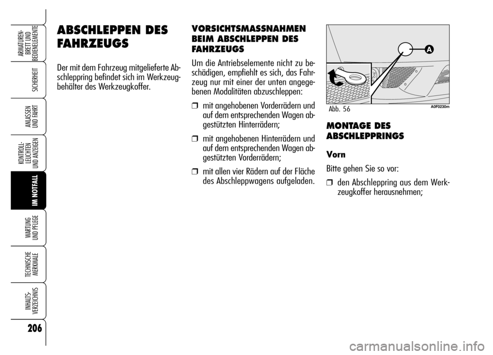 Alfa Romeo Brera/Spider 2006 Betriebsanleitung (in German) 206
SICHERHEIT
KONTROLL-
LEUCHTEN
UND ANZEIGEN
IM NOTFALL WARTUNG
UND PFLEGE
TECHNISCHE
MERKMALE
INHALTS-
VERZEICHNIS
ARMATUREN-
BRETT UND
BEDIENELEMENTE
ANLASSEN
UND FAHRT
ABSCHLEPPEN DES
FAHRZEU Alfa Romeo Brera/Spider 2006 Betriebsanleitung (in German) 206
SICHERHEIT
KONTROLL-
LEUCHTEN
UND ANZEIGEN
IM NOTFALL WARTUNG
UND PFLEGE
TECHNISCHE
MERKMALE
INHALTS-
VERZEICHNIS
ARMATUREN-
BRETT UND
BEDIENELEMENTE
ANLASSEN
UND FAHRT
ABSCHLEPPEN DES
FAHRZEU