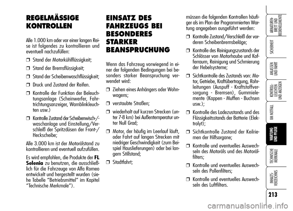 Alfa Romeo Brera/Spider 2006  Betriebsanleitung (in German) 213
SICHERHEIT
KONTROLL-
LEUCHTEN 
UND ANZEIGEN
IIM NOTFALL
WARTUNG 
UND PFLEGE
TECHNISCHE
MERKMALE
INHALTS-
VERZEICHNIS
ARMATUREN-
BRETT UND 
BEDIENELEMENTE
ANLASSEN 
UND FAHRT
EINSATZ DES
FAHRZEUGS 