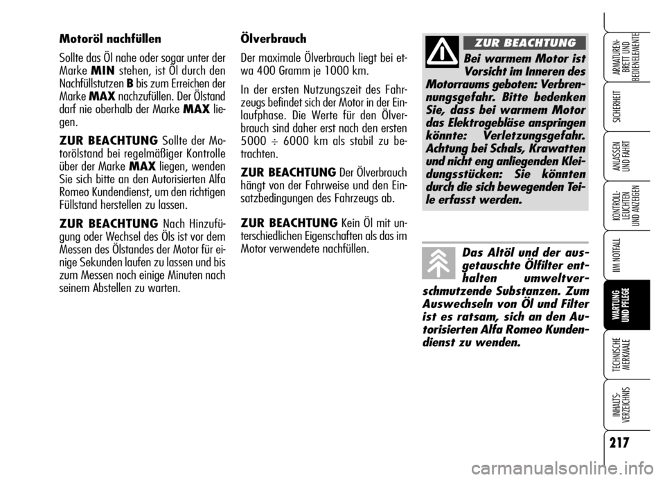 Alfa Romeo Brera/Spider 2006  Betriebsanleitung (in German) 217
SICHERHEIT
KONTROLL-
LEUCHTEN 
UND ANZEIGEN
IIM NOTFALL
WARTUNG 
UND PFLEGE
TECHNISCHE
MERKMALE
INHALTS-
VERZEICHNIS
ARMATUREN-
BRETT UND 
BEDIENELEMENTE
ANLASSEN 
UND FAHRT
Ölverbrauch
Der maxim