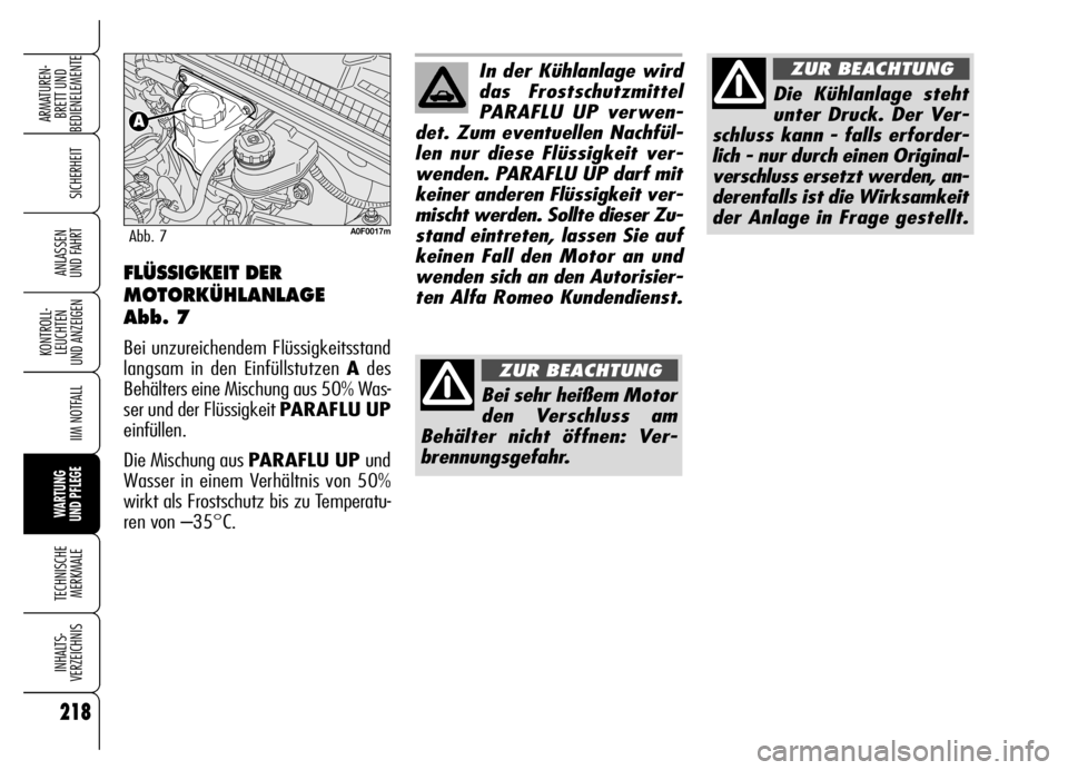 Alfa Romeo Brera/Spider 2006  Betriebsanleitung (in German) 218
SICHERHEIT
KONTROLL-
LEUCHTEN 
UND ANZEIGEN
IIM NOTFALL
WARTUNG 
UND PFLEGE
TECHNISCHE
MERKMALE
INHALTS-
VERZEICHNIS
ARMATUREN-
BRETT UND 
BEDIENELEMENTE
ANLASSEN 
UND FAHRT
In der Kühlanlage wir