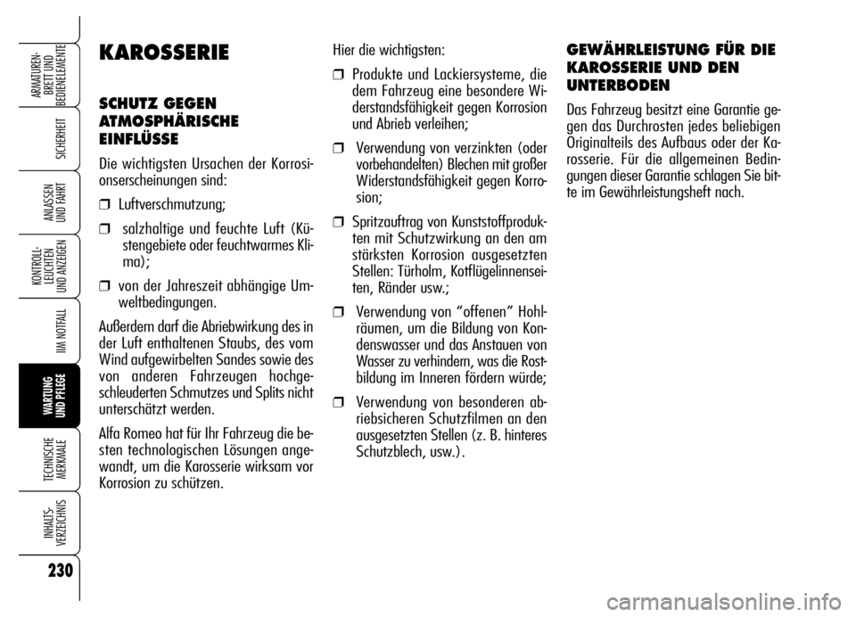 Alfa Romeo Brera/Spider 2006 Betriebsanleitung (in German) 230
SICHERHEIT
KONTROLL-
LEUCHTEN
UND ANZEIGEN
IIM NOTFALL
WARTUNG
UND PFLEGE
TECHNISCHE
MERKMALE
INHALTS-
VERZEICHNIS
ARMATUREN-
BRETT UND
BEDIENELEMENTE
ANLASSEN
UND FAHRT
Hier die wichtigsten:
Alfa Romeo Brera/Spider 2006 Betriebsanleitung (in German) 230
SICHERHEIT
KONTROLL-
LEUCHTEN
UND ANZEIGEN
IIM NOTFALL
WARTUNG
UND PFLEGE
TECHNISCHE
MERKMALE
INHALTS-
VERZEICHNIS
ARMATUREN-
BRETT UND
BEDIENELEMENTE
ANLASSEN
UND FAHRT
Hier die wichtigsten: