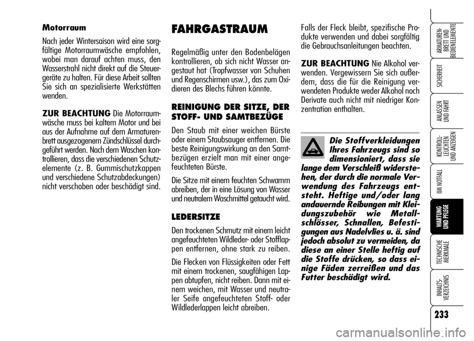 Alfa Romeo Brera/Spider 2006 Betriebsanleitung (in German) 233
SICHERHEIT
KONTROLL-
LEUCHTEN
UND ANZEIGEN
IIM NOTFALL
WARTUNG
UND PFLEGE
TECHNISCHE
MERKMALE
INHALTS-
VERZEICHNIS
ARMATUREN-
BRETT UND
BEDIENELEMENTE
ANLASSEN
UND FAHRT
Die Stoffverkleidungen Alfa Romeo Brera/Spider 2006 Betriebsanleitung (in German) 233
SICHERHEIT
KONTROLL-
LEUCHTEN
UND ANZEIGEN
IIM NOTFALL
WARTUNG
UND PFLEGE
TECHNISCHE
MERKMALE
INHALTS-
VERZEICHNIS
ARMATUREN-
BRETT UND
BEDIENELEMENTE
ANLASSEN
UND FAHRT
Die Stoffverkleidungen