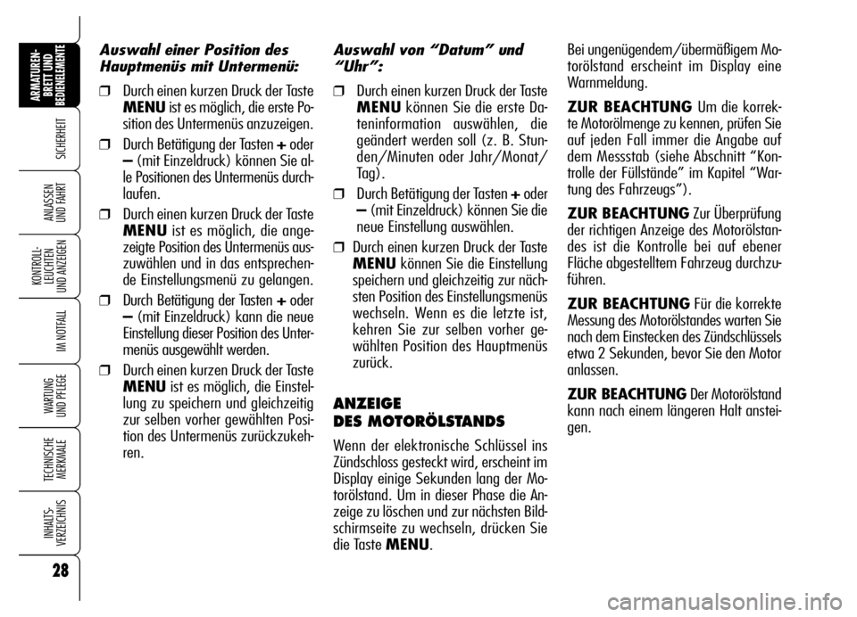 Alfa Romeo Brera/Spider 2006 Betriebsanleitung (in German) 28
SICHERHEIT
KONTROLL-
LEUCHTEN
UND ANZEIGEN
IM NOTFALL
WARTUNG
UND PFLEGE
TECHNISCHE
MERKMALE
INHALTS-
VERZEICHNIS
ARMATUREN-
BRETT UND BEDIENELEMENTE
ANLASSEN
UND FAHRT
Auswahl von “Datum” u Alfa Romeo Brera/Spider 2006 Betriebsanleitung (in German) 28
SICHERHEIT
KONTROLL-
LEUCHTEN
UND ANZEIGEN
IM NOTFALL
WARTUNG
UND PFLEGE
TECHNISCHE
MERKMALE
INHALTS-
VERZEICHNIS
ARMATUREN-
BRETT UND BEDIENELEMENTE
ANLASSEN
UND FAHRT
Auswahl von “Datum” u
