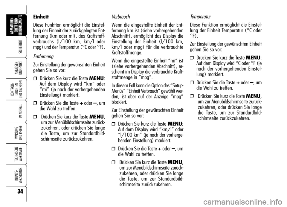Alfa Romeo Brera/Spider 2006  Betriebsanleitung (in German) 34
SICHERHEIT
KONTROLL-
LEUCHTEN 
UND ANZEIGEN
IM NOTFALL
WARTUNG 
UND PFLEGE
TECHNISCHE
MERKMALE
INHALTS-
VERZEICHNIS
ARMATUREN-
BRETT UND BEDIENELEMENTE
ANLASSEN 
UND FAHRT
Verbrauch
Wenn die einges