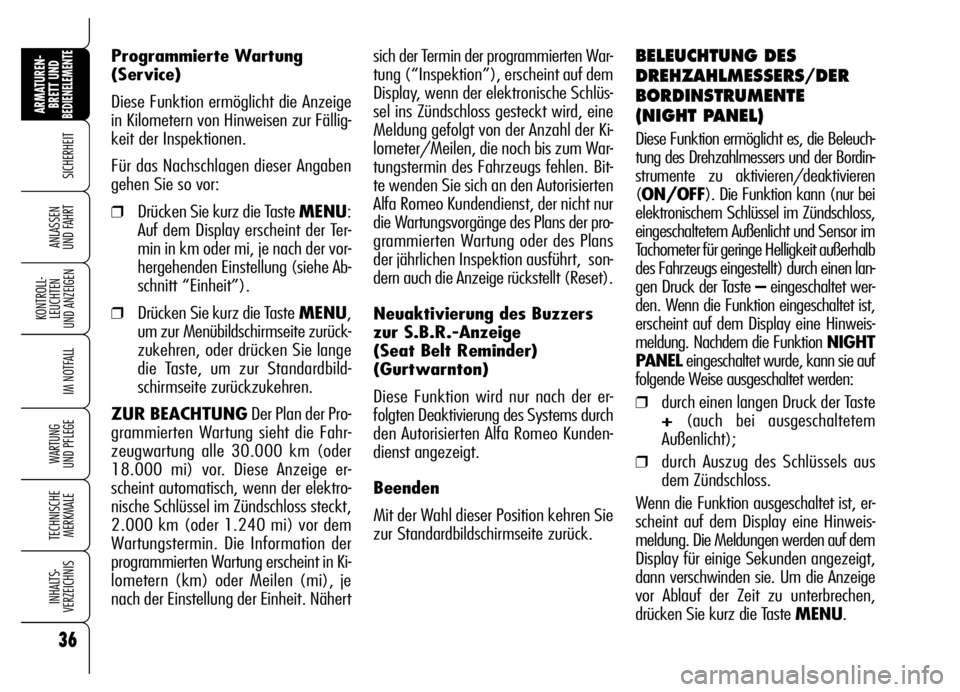 Alfa Romeo Brera/Spider 2006 Betriebsanleitung (in German) 36
SICHERHEIT
KONTROLL-
LEUCHTEN
UND ANZEIGEN
IM NOTFALL
WARTUNG
UND PFLEGE
TECHNISCHE
MERKMALE
INHALTS-
VERZEICHNIS
ARMATUREN-
BRETT UND BEDIENELEMENTE
ANLASSEN
UND FAHRT
sich der Termin der progr Alfa Romeo Brera/Spider 2006 Betriebsanleitung (in German) 36
SICHERHEIT
KONTROLL-
LEUCHTEN
UND ANZEIGEN
IM NOTFALL
WARTUNG
UND PFLEGE
TECHNISCHE
MERKMALE
INHALTS-
VERZEICHNIS
ARMATUREN-
BRETT UND BEDIENELEMENTE
ANLASSEN
UND FAHRT
sich der Termin der progr