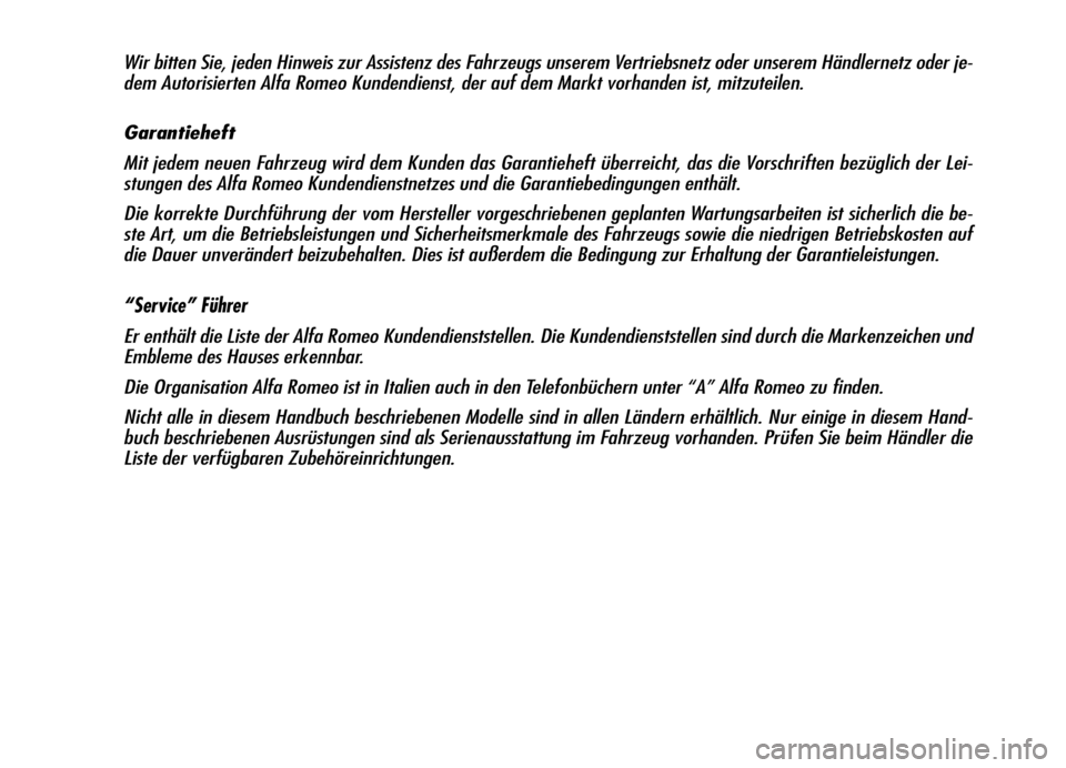Alfa Romeo Brera/Spider 2006 Betriebsanleitung (in German) Wir bitten Sie, jeden Hinweis zur Assistenz des Fahrzeugs unserem Vertriebsnetz oder unserem Händlernetz oder je-
dem Autorisierten Alfa Romeo Kundendienst, der auf dem Markt vorhanden ist, mitzuteil Alfa Romeo Brera/Spider 2006 Betriebsanleitung (in German) Wir bitten Sie, jeden Hinweis zur Assistenz des Fahrzeugs unserem Vertriebsnetz oder unserem Händlernetz oder je-
dem Autorisierten Alfa Romeo Kundendienst, der auf dem Markt vorhanden ist, mitzuteil