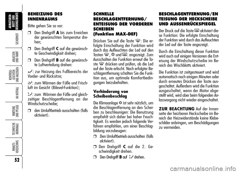 Alfa Romeo Brera/Spider 2006 Betriebsanleitung (in German) 52
SICHERHEIT
KONTROLL-
LEUCHTEN
UND ANZEIGEN
IM NOTFALL
WARTUNG
UND PFLEGE
TECHNISCHE
MERKMALE
INHALTS-
VERZEICHNIS
ARMATUREN-
BRETT UND BEDIENELEMENTE
ANLASSEN
UND FAHRT
SCHNELLE
BESCHLAGENTFERNU Alfa Romeo Brera/Spider 2006 Betriebsanleitung (in German) 52
SICHERHEIT
KONTROLL-
LEUCHTEN
UND ANZEIGEN
IM NOTFALL
WARTUNG
UND PFLEGE
TECHNISCHE
MERKMALE
INHALTS-
VERZEICHNIS
ARMATUREN-
BRETT UND BEDIENELEMENTE
ANLASSEN
UND FAHRT
SCHNELLE
BESCHLAGENTFERNU