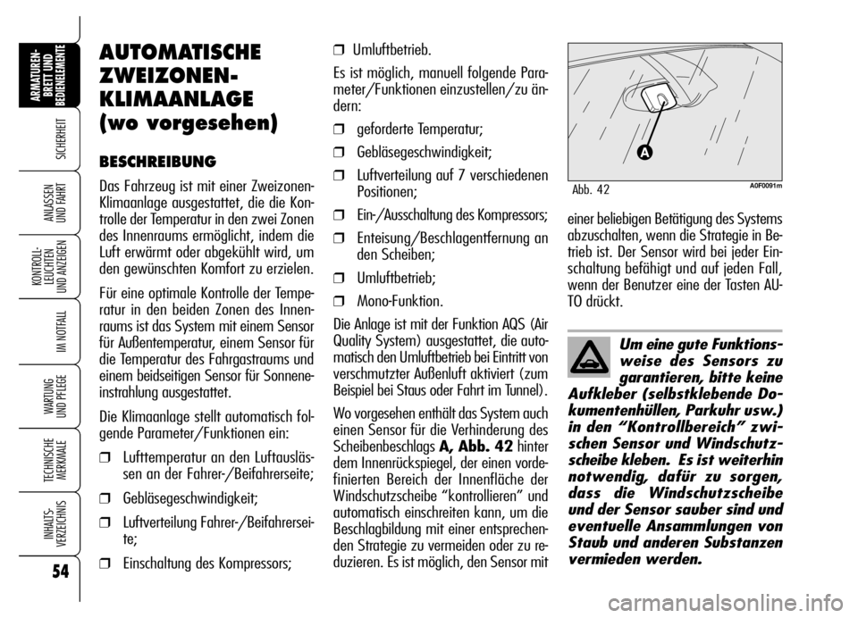 Alfa Romeo Brera/Spider 2006 Betriebsanleitung (in German) 54
SICHERHEIT
KONTROLL-
LEUCHTEN
UND ANZEIGEN
IM NOTFALL
WARTUNG
UND PFLEGE
TECHNISCHE
MERKMALE
INHALTS-
VERZEICHNIS
ARMATUREN-
BRETT UND BEDIENELEMENTE
ANLASSEN
UND FAHRT
Um eine gute Funktions-
w Alfa Romeo Brera/Spider 2006 Betriebsanleitung (in German) 54
SICHERHEIT
KONTROLL-
LEUCHTEN
UND ANZEIGEN
IM NOTFALL
WARTUNG
UND PFLEGE
TECHNISCHE
MERKMALE
INHALTS-
VERZEICHNIS
ARMATUREN-
BRETT UND BEDIENELEMENTE
ANLASSEN
UND FAHRT
Um eine gute Funktions-
w