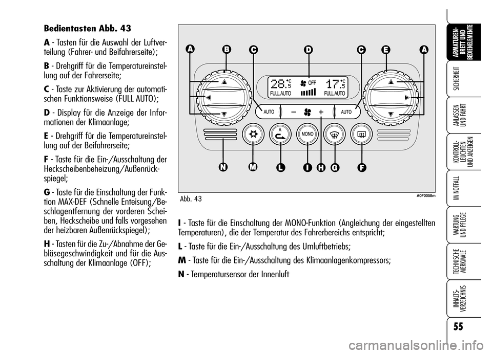 Alfa Romeo Brera/Spider 2006 Betriebsanleitung (in German) 55
SICHERHEIT
KONTROLL-
LEUCHTEN
UND ANZEIGEN
IM NOTFALL
WARTUNG
UND PFLEGE
TECHNISCHE
MERKMALE
INHALTS-
VERZEICHNIS
ARMATUREN-
BRETT UND BEDIENELEMENTE
ANLASSEN
UND FAHRT
I - Taste für die Einsch Alfa Romeo Brera/Spider 2006 Betriebsanleitung (in German) 55
SICHERHEIT
KONTROLL-
LEUCHTEN
UND ANZEIGEN
IM NOTFALL
WARTUNG
UND PFLEGE
TECHNISCHE
MERKMALE
INHALTS-
VERZEICHNIS
ARMATUREN-
BRETT UND BEDIENELEMENTE
ANLASSEN
UND FAHRT
I - Taste für die Einsch