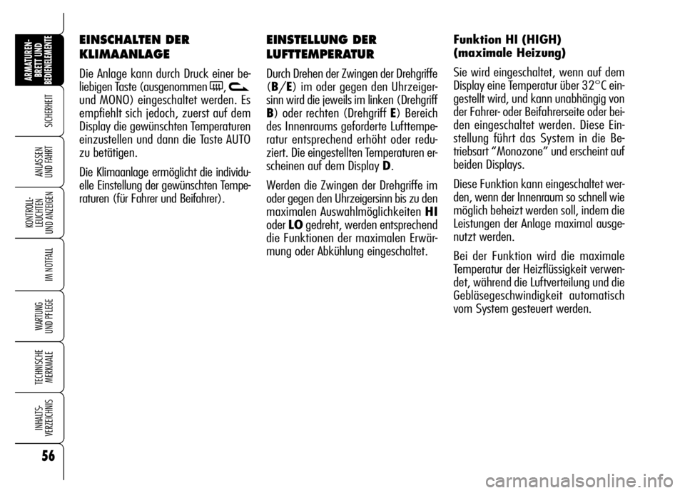 Alfa Romeo Brera/Spider 2006 Betriebsanleitung (in German) 56
SICHERHEIT
KONTROLL-
LEUCHTEN
UND ANZEIGEN
IM NOTFALL
WARTUNG
UND PFLEGE
TECHNISCHE
MERKMALE
INHALTS-
VERZEICHNIS
ARMATUREN-
BRETT UND BEDIENELEMENTE
ANLASSEN
UND FAHRT
EINSTELLUNG DER
LUFTTEMPE Alfa Romeo Brera/Spider 2006 Betriebsanleitung (in German) 56
SICHERHEIT
KONTROLL-
LEUCHTEN
UND ANZEIGEN
IM NOTFALL
WARTUNG
UND PFLEGE
TECHNISCHE
MERKMALE
INHALTS-
VERZEICHNIS
ARMATUREN-
BRETT UND BEDIENELEMENTE
ANLASSEN
UND FAHRT
EINSTELLUNG DER
LUFTTEMPE