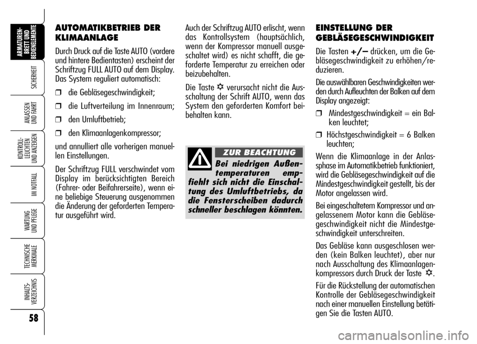 Alfa Romeo Brera/Spider 2006 Betriebsanleitung (in German) 58
SICHERHEIT
KONTROLL-
LEUCHTEN
UND ANZEIGEN
IM NOTFALL
WARTUNG
UND PFLEGE
TECHNISCHE
MERKMALE
INHALTS-
VERZEICHNIS
ARMATUREN-
BRETT UND BEDIENELEMENTE
ANLASSEN
UND FAHRT
EINSTELLUNG DER
GEBLÄSEG Alfa Romeo Brera/Spider 2006 Betriebsanleitung (in German) 58
SICHERHEIT
KONTROLL-
LEUCHTEN
UND ANZEIGEN
IM NOTFALL
WARTUNG
UND PFLEGE
TECHNISCHE
MERKMALE
INHALTS-
VERZEICHNIS
ARMATUREN-
BRETT UND BEDIENELEMENTE
ANLASSEN
UND FAHRT
EINSTELLUNG DER
GEBLÄSEG
