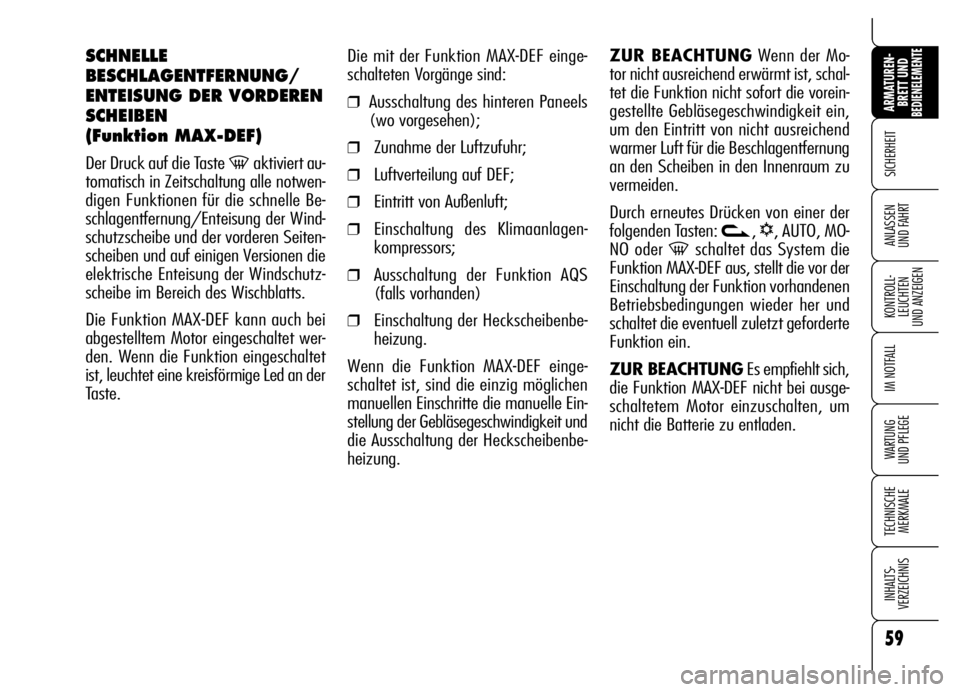 Alfa Romeo Brera/Spider 2006 Betriebsanleitung (in German) 59
SICHERHEIT
KONTROLL-
LEUCHTEN
UND ANZEIGEN
IM NOTFALL
WARTUNG
UND PFLEGE
TECHNISCHE
MERKMALE
INHALTS-
VERZEICHNIS
ARMATUREN-
BRETT UND BEDIENELEMENTE
ANLASSEN
UND FAHRT
Die mit der Funktion MAX- Alfa Romeo Brera/Spider 2006 Betriebsanleitung (in German) 59
SICHERHEIT
KONTROLL-
LEUCHTEN
UND ANZEIGEN
IM NOTFALL
WARTUNG
UND PFLEGE
TECHNISCHE
MERKMALE
INHALTS-
VERZEICHNIS
ARMATUREN-
BRETT UND BEDIENELEMENTE
ANLASSEN
UND FAHRT
Die mit der Funktion MAX-
