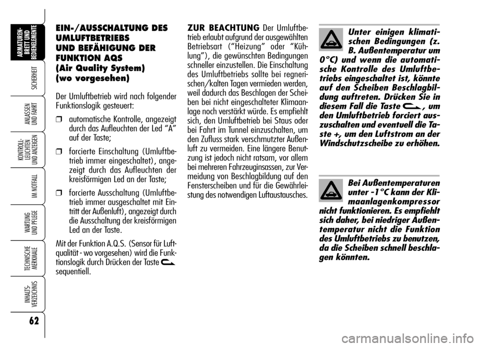 Alfa Romeo Brera/Spider 2006 Betriebsanleitung (in German) 62
SICHERHEIT
KONTROLL-
LEUCHTEN
UND ANZEIGEN
IM NOTFALL
WARTUNG
UND PFLEGE
TECHNISCHE
MERKMALE
INHALTS-
VERZEICHNIS
ARMATUREN-
BRETT UND BEDIENELEMENTE
ANLASSEN
UND FAHRT
EIN-/AUSSCHALTUNG DES
UML Alfa Romeo Brera/Spider 2006 Betriebsanleitung (in German) 62
SICHERHEIT
KONTROLL-
LEUCHTEN
UND ANZEIGEN
IM NOTFALL
WARTUNG
UND PFLEGE
TECHNISCHE
MERKMALE
INHALTS-
VERZEICHNIS
ARMATUREN-
BRETT UND BEDIENELEMENTE
ANLASSEN
UND FAHRT
EIN-/AUSSCHALTUNG DES
UML
