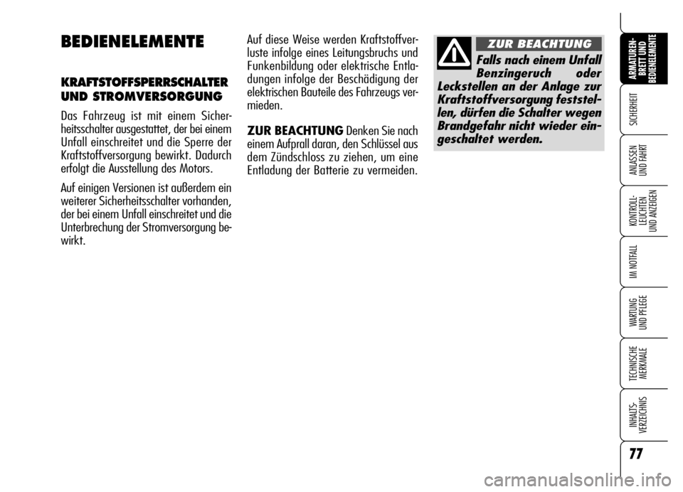 Alfa Romeo Brera/Spider 2006 Betriebsanleitung (in German) 77
SICHERHEIT
KONTROLL-
LEUCHTEN
UND ANZEIGEN
IM NOTFALL
WARTUNG
UND PFLEGE
TECHNISCHE
MERKMALE
INHALTS-
VERZEICHNIS
ARMATUREN-
BRETT UND BEDIENELEMENTE
ANLASSEN
UND FAHRT
77
BEDIENELEMENTE
KRAFTST Alfa Romeo Brera/Spider 2006 Betriebsanleitung (in German) 77
SICHERHEIT
KONTROLL-
LEUCHTEN
UND ANZEIGEN
IM NOTFALL
WARTUNG
UND PFLEGE
TECHNISCHE
MERKMALE
INHALTS-
VERZEICHNIS
ARMATUREN-
BRETT UND BEDIENELEMENTE
ANLASSEN
UND FAHRT
77
BEDIENELEMENTE
KRAFTST