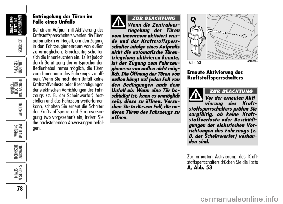 Alfa Romeo Brera/Spider 2006 Betriebsanleitung (in German) 78
SICHERHEIT
KONTROLL-
LEUCHTEN
UND ANZEIGEN
IM NOTFALL
WARTUNG
UND PFLEGE
TECHNISCHE
MERKMALE
INHALTS-
VERZEICHNIS
ARMATUREN-
BRETT UND BEDIENELEMENTE
ANLASSEN
UND FAHRT
78
Wenn die Zentralver-
r Alfa Romeo Brera/Spider 2006 Betriebsanleitung (in German) 78
SICHERHEIT
KONTROLL-
LEUCHTEN
UND ANZEIGEN
IM NOTFALL
WARTUNG
UND PFLEGE
TECHNISCHE
MERKMALE
INHALTS-
VERZEICHNIS
ARMATUREN-
BRETT UND BEDIENELEMENTE
ANLASSEN
UND FAHRT
78
Wenn die Zentralver-
r
