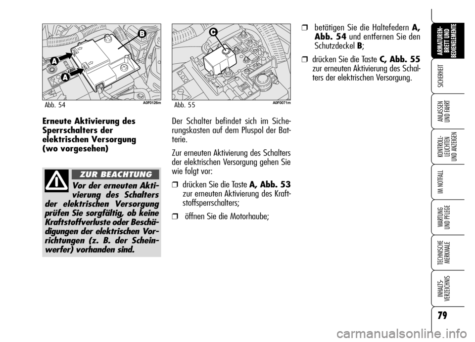 Alfa Romeo Brera/Spider 2006 Betriebsanleitung (in German) 79
SICHERHEIT
KONTROLL-
LEUCHTEN
UND ANZEIGEN
IM NOTFALL
WARTUNG
UND PFLEGE
TECHNISCHE
MERKMALE
INHALTS-
VERZEICHNIS
ARMATUREN-
BRETT UND BEDIENELEMENTE
ANLASSEN
UND FAHRT
79
Erneute Aktivierung de Alfa Romeo Brera/Spider 2006 Betriebsanleitung (in German) 79
SICHERHEIT
KONTROLL-
LEUCHTEN
UND ANZEIGEN
IM NOTFALL
WARTUNG
UND PFLEGE
TECHNISCHE
MERKMALE
INHALTS-
VERZEICHNIS
ARMATUREN-
BRETT UND BEDIENELEMENTE
ANLASSEN
UND FAHRT
79
Erneute Aktivierung de