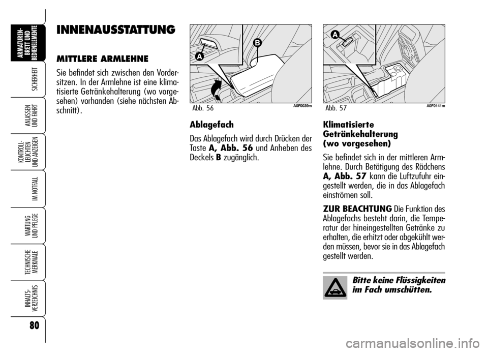 Alfa Romeo Brera/Spider 2006 Betriebsanleitung (in German) 80
SICHERHEIT
KONTROLL-
LEUCHTEN
UND ANZEIGEN
IM NOTFALL
WARTUNG
UND PFLEGE
TECHNISCHE
MERKMALE
INHALTS-
VERZEICHNIS
ARMATUREN-
BRETT UND BEDIENELEMENTE
ANLASSEN
UND FAHRT
INNENAUSSTATTUNG
MITTLERE Alfa Romeo Brera/Spider 2006 Betriebsanleitung (in German) 80
SICHERHEIT
KONTROLL-
LEUCHTEN
UND ANZEIGEN
IM NOTFALL
WARTUNG
UND PFLEGE
TECHNISCHE
MERKMALE
INHALTS-
VERZEICHNIS
ARMATUREN-
BRETT UND BEDIENELEMENTE
ANLASSEN
UND FAHRT
INNENAUSSTATTUNG
MITTLERE